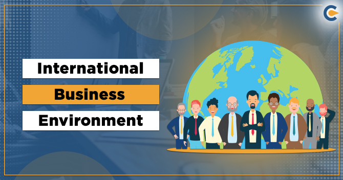 INTERNATIONAL BUSINESS ENVIRONMENT